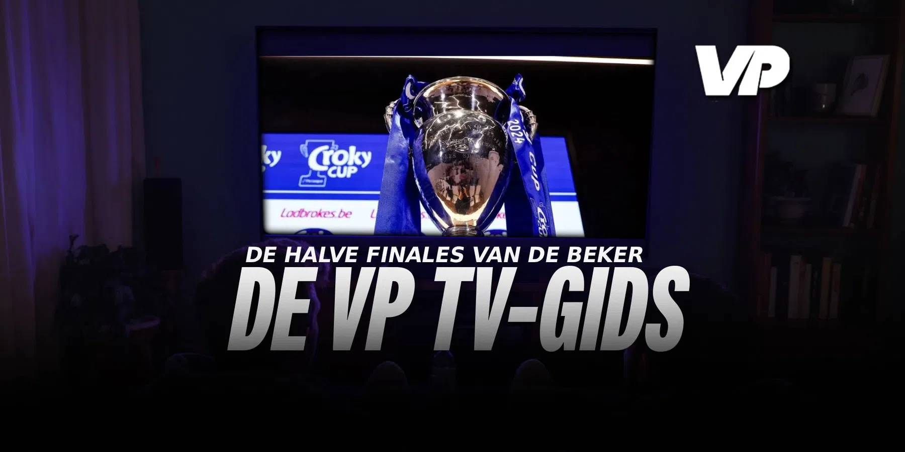 Waar & wanneer kan je de halve finales van de Beker bekijken?